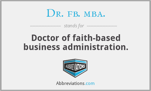 Dr. fb. mba. - Doctor of faith-based business administration.
